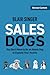 SalesDogs: You Don't Have to Be an Attack Dog to Explode Your Income