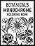 Botanicals Monochrome Coloring Book: 50 Elegant Flowers, Florals, and Nature Designs for Relaxing Monochrome Coloring for Adults, Teens, and Seniors with One Black Pen for Stress Relief
