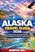 ALASKA TRAVEL GUIDE 2026: A...