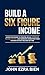 Build A Six Figure Income: Learn how money is created, build leveraged income systems, and generate consistent high income without relying on time