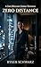 Zero Distance: A Dark Billionaire Stalker Romance