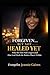 Forgiven.... But Not Healed Yet: Why The Pain Still Lingers And How God Heals The Broken Places Within