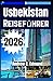 USBEKISTAN REISEFÜHRER 2026: Seidenstraße Städte, Wüstenrouten, lokale Küche, Budget Tipps und Reiseideen und vieles mehr (German Edition)