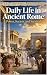 Daily Life in Ancient Rome:...
