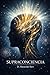 Supraconciencia: Técnicas Comprobadas para Expandir tu Conciencia y Vivir Desde la Verdad (Spanish Edition)