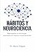 Hábitos y Neurociencia: Reprograma tu neurología, automatiza tus mejores comportamientos (Spanish Edition)