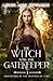 The Witch and the Gatekeeper: A Romantic Fantasy of Magic and Destiny (Daughters of the Witches of Time)