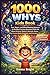 1000 WHYS KIDS BOOK: Fun, Smart, and Mind-Blowing Answers to the Most Curious Questions Kids Ask About Science, Nature, Animals, Space, the Human Body, Emotions, and Everyday Life