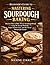 Beginner's Guide to mastering sourdough baking: Discover how to bake artisan sourdough bread using no-knead methods, expert starter care, and the Art of homemade Loaves
