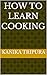 HOW TO LEARN COOKING
