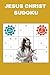 JESUS CHRIST SUDOKU: A Christian Faith based,Brain Games Book for Focus and Inner Peace. Specially made for our Lord, the Divine Son of God Holy ... 110 pages 50+ Puzzles with solutions included