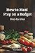 How to Meal Prep on a Budget: Step-by-Step