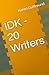 IDK - 20 Writers