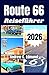 ROUTE 66 REISEFÜHRER 2026: Entdecke landschaftliche Strecken, günstige Reisen, Familienstopps, lokale Küche, Städte, Reiseplan & mehr (German Edition)