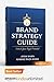 Brand Strategy Guide: Unlock Your Royal Potential with Proven Branding, Marketing Psychology & Business Growth Strategies (Next-Gen Income Secrets™ 2.0: ... Wealth & Digital Domination Series Book 1)