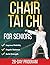 Chair Tai Chi for Seniors: A Gentle 28-Day Seated Program to Regain Balance, Improve Mobility, and Build Strength at Any Age in Just 10 Minutes a Day | With Illustrations & Online Video Tutorials