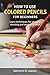 HOW TO USE COLORED PENCILS FOR BEGINNERS : Learn techniques for smooth blending and detailed artwork