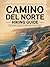 CAMINO DEL NORTE HIKING GUIDE : Plan, Prepare, and Walk the Northern Way with Confidence