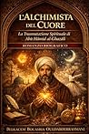 L’Alchimista del Cuore: La trasmutazione spirituale di Abū Ḥāmid al-Ghazālī (I MAESTRI SUFI) (Italian Edition)