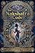 The Nakshtra Code: Ancient Cosmic Secrets for Your Personality, Karma, and Life Path