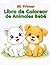 Mi Primer Libro de Colorear de Animales Bebé para Niños y Niñas de 2-5 años (Spanish Edition)