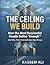 The Ceiling We Build How the Most Successful People Define “Enough” And Why Their First Definition Was Wrong
