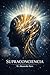 Supraconciencia: Técnicas Comprobadas para Expandir tu Conciencia y Vivir Desde la Verdad (Spanish Edition)