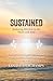 Sustained: Restoring Rhythm to the Heart and Soul: Finding God’s Strength When the Body Weakens and the Heart Loses Rhythm
