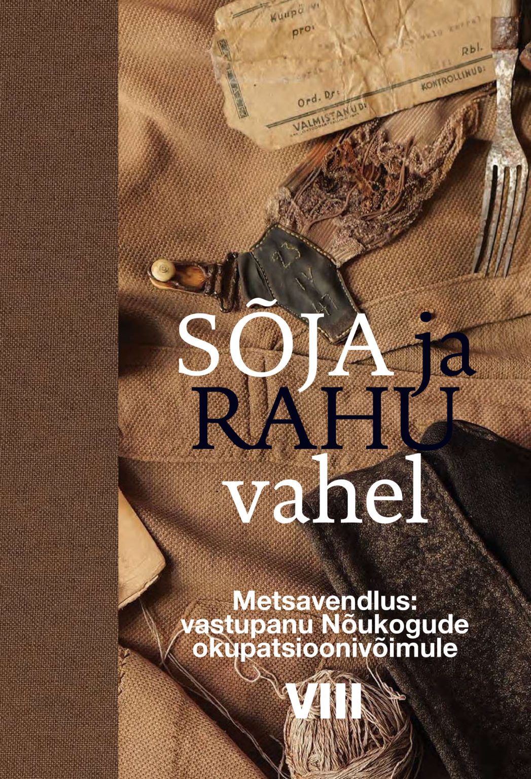 Sõja ja rahu vahel. VIII köide. Metsavendlus: vastupanu Nõukogude okupatsioonivõimule (Hardcover)