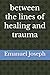 between the lines of healing and trauma