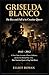GRISELDA BLANCO: A True Crime Account of Power, Influence, and the Life Behind One of the Most Notorious Figures in Drug Trade History