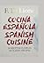 Cocina Española, Spanish Cuisine: 30 Recetas Clasicas, 30 Classic Recipes