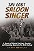 The Last Saloon Singer: A Memoir About Musical Heritage, Karaoke, and Channeling Sinatra in the 21st Century