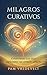 Milagros Curativos: Colaborando con Dios para sanar un corazón afligido (Spanish Edition)