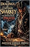 The Dealings of Captain Sharkey and Other Tales of Pirates: Annotated Edition