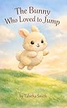The Bunny Who Loved to Jump (Little Moments)