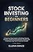 Stock Investing for Beginners: A Step-by-Step Guide to Building Passive Income, Understanding Market Trends, and Creating Long-Term Financial Growth