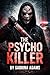 The Psycho Killer: A Gripping Serial Killer Thriller That Will Keep You Up All Night