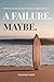 A Failure. Maybe.: When you lose everything, you begin to live