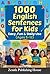 1000 English Sentences for Kids: Easy, Fun & Daily Use Ages 5 – 12 (Zentih English Mastery Series For Kids)