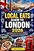 Local Eats Guide To London 2026: Explore London’s Affordable Food Scene, Cheap Eats, Street Food, and Hidden Gems (Local Eats Travel Guides)