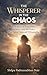 The Whisperer in the Chaos: A Memoir of Sensitivity, Survival, and the Voice That Never Stopped Whispering