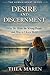 Desire and Discernment: Why We Want the Wrong People and How to Choose Better (The Human Heart series)