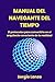 Manual del Navegante del Tiempo: 21 protocolos para convertirte en el arquitecto consciente de tu realidad (Spanish Edition)