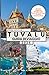 TUVALU GUIDA DI VIAGGIO: Scopri Tuvalu come un professionista: luoghi imperdibili, angoli segreti, cultura, itinerari facili e consigli per risparmiare per ogni viaggiatore. (Italian Edition)