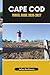 CAPE COD TRAVEL GUIDE 2026-2027: Explore Cape Cod’s Beaches, Lighthouses, and Historic Harbors