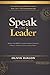 Speak Like a Leader: Master the IMPACT Communication System to Influence, Inspire & Command Any Room