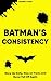 Batman's Consistency: Show Up Daily, Stay on Track, and Never Fall Off Again (HOW TO BECOME BATMAN: THE FULL SELF-HELP SERIES Book 20)