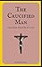 The Crucified Man by Justin Bachmann
