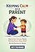 Keeping Calm as a Parent: How to Stay Calm as a Parent, How to Calm Down as a Parent, Working Parents Stress Relief, Burnout Recovery for Parents, Calm Parenting Without Burnout